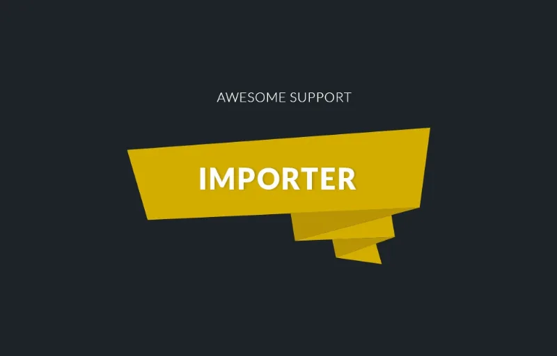 Awesome Support: Importer