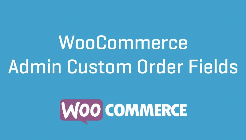 WooCommerce Admin Custom Order Fields